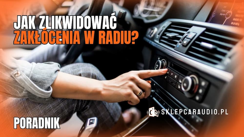 Jak zlikwidować zakłócenia w radio samochodowym